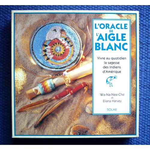 L'oracle De L'aigle Blanc - Vivre Au Quotidien La Sagesse Des Indiens D'amérique