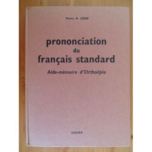 Prononciation Du Français Standard - Aide Mémoire D'orthoépie À L'usage Des Étudiants Étrangers