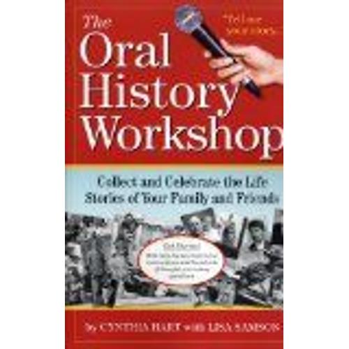 The Oral History Workshop: Collect And Celebrate The Life Stories Of Your Family And Friends