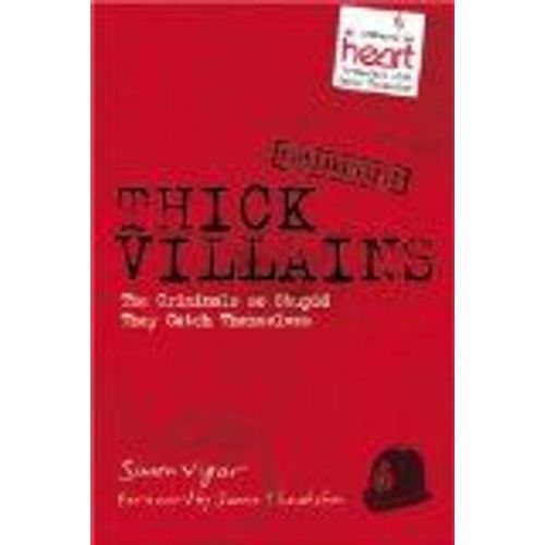 Thick Villains: Hilarious Stories Of Less Than Criminal Masterminds