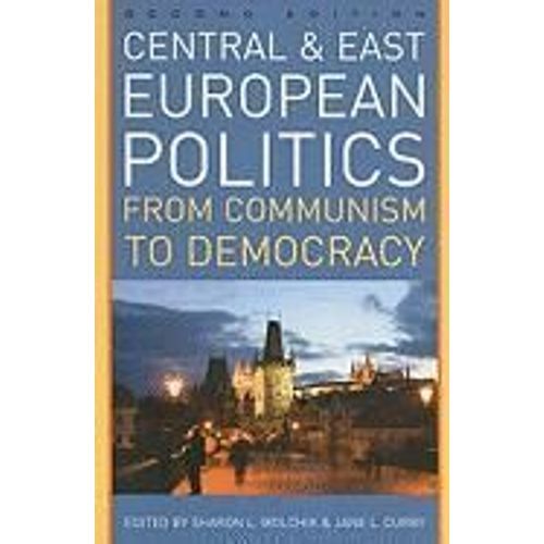Central And East European Politics: From Communism To Democracy