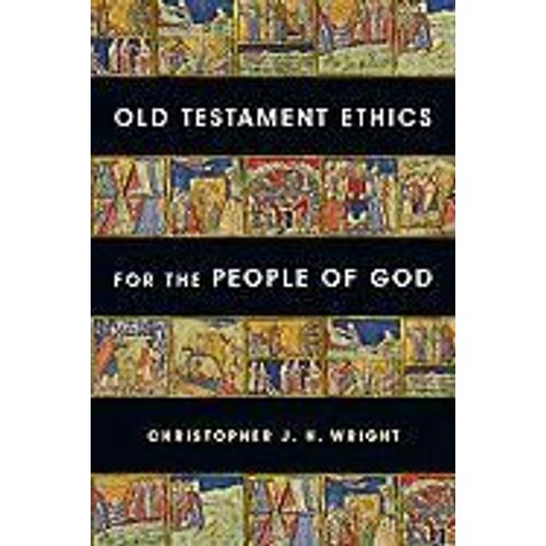 Old Testament Ethics For The People Of God