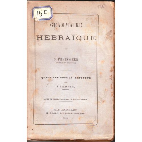 Grammaire Hébraïque Par S. Preiswerk, Docteur En Théologie. Quatrième Édition Refondue Par S. Preiswerk, Pasteur, Avec Un Tableau Comparatif Des Alphabets Grammaire Hébraïque Par S....