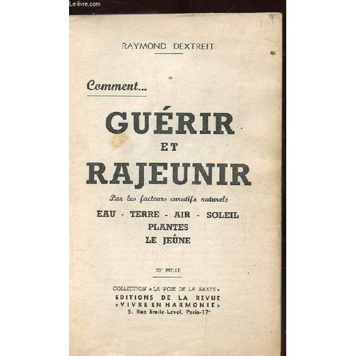 Comment... Guerir Et Rajeunir. Par Les Facteurs Curatifs Naturels. Eau. Terre. Air. Soleil. Plantes. Le Jeune. 22eme Mille