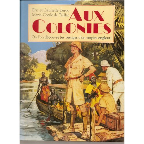 Aux Colonies. Où L'on Découvre Les Vestiges D'un Empire Englouti