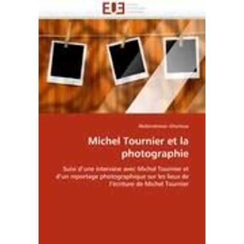 Michel Tournier Et La Photographie