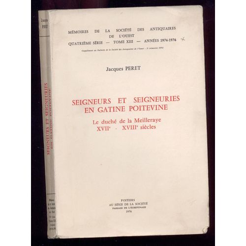 Seigneurs Et Seigneuries En Gâtine Poitevine : Le Duché De La Meilleraye, Xvii-Xviiie Siècles