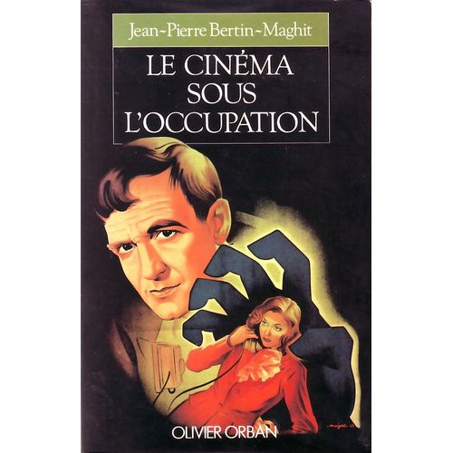 Le Cinéma Sous L'occupation - Le Monde Du Cinéma Français De 1940 À 1946