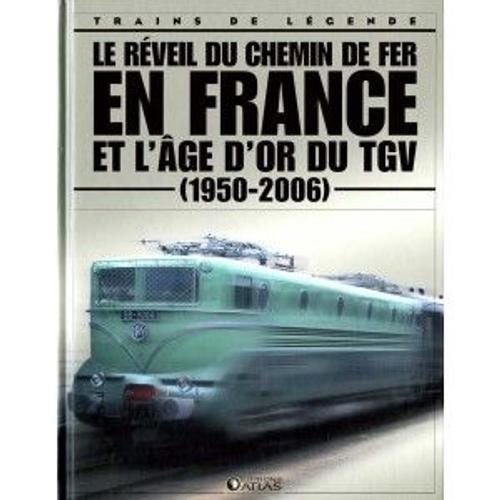 Le Réveil Du Chemin De Fer En France Et L'age D'or Du Tgv (1950-2006 )