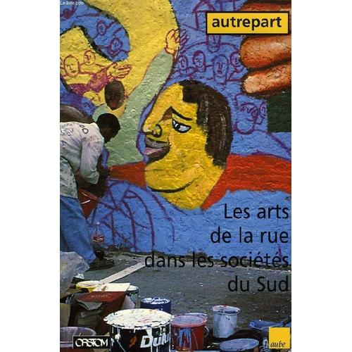 Autrepart N° 1 : Les Arts De La Rue Dans Les Societes Du Sud