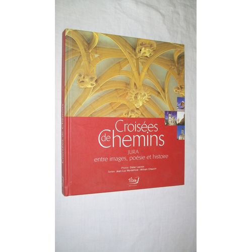 Croisées De Chemins - Jura, Entre Images, Poésie Et Histoire