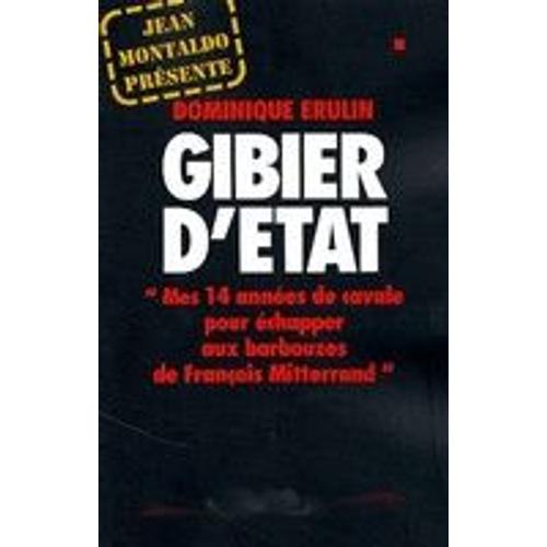 Gibier D'état - Mes 14 Années De Cavale Pour Échapper Aux Barbouzes De François Mitterrand