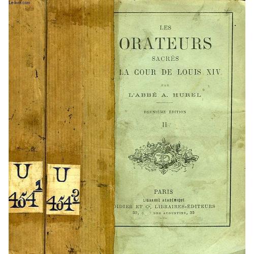 Les Orateurs Sacres A La Cour De Louis Xiv, 2 Tomes