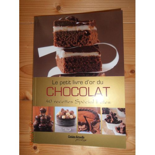 Le Petit Livre D'or Du Chocolat 40 Recettes Special Fêtes
