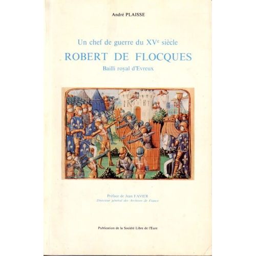 Un Chef De Guerre Du Xv Eme Siecle, Robert De Flocques, Bailli Royal D'evreux