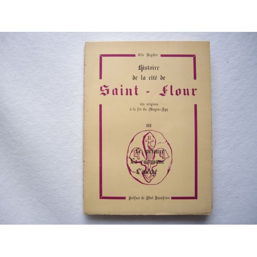 Histoire De La Cite De Saint-Flour Des Origines A La Fin Du Moyen-Age - Tome 3 - Le Prieure - La Commune - L'eveche -