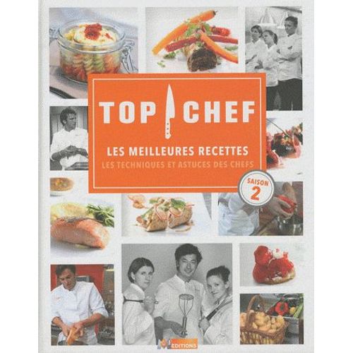 Top Chef - Les Meilleures Recettes, Les Techniques Et Astuces Des Chefs Saison 2