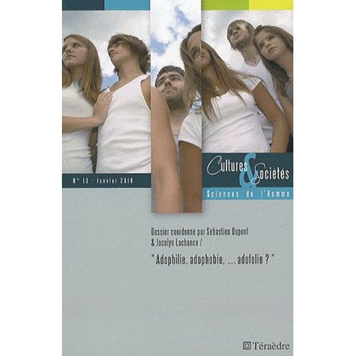 Cultures & Sociétés N° 13, Janvier 2010 - Adophilie, Adophobie - Adofolie ?