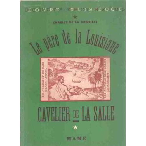 Le Pere De La Louisiane Cavelier De La Salle