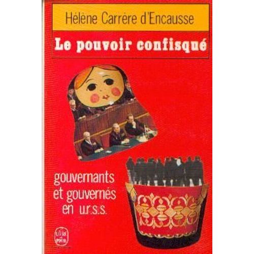 Le Pouvoir Confisqué - Gouvernants Et Gouvernés En U.R.S.S