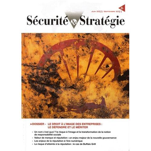 Sécurité & Stratégie N° 6, Juin-Septembre - Le Droit À L'image Des Entreprises : Le Défendre Et Le Mériter