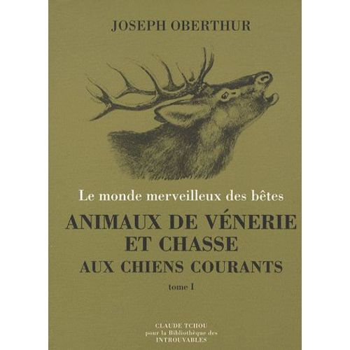 Animaux De Vénerie Et Chasse Aux Chiens Courants - Tome 1, Histoire De La Vénerie, Le Cerf, Le Daim, Le Chevreuil