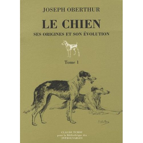Le Chien - Tome 1, Ses Origines Et Son Évolution
