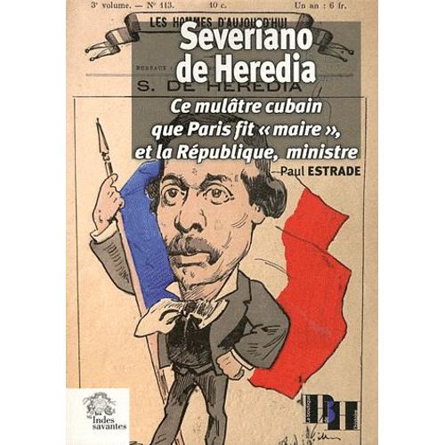 Severiano De Heredia - Ce Mulâtre Cubain Que Paris Fit "Maire" Et La République, Ministre