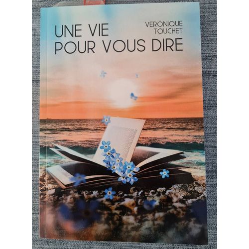 Livre Une Vie Pour Vous Dire - Véronique Touchet - 2019