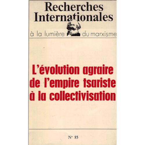 Recherches Internationales À La Lumière Du Marxisme. N° 85, Avril 1975. Numéro Spécial : L'évolution Agraire De L'empire Tsariste À La Collectivisation. Contient Entre Autres : Présentation...