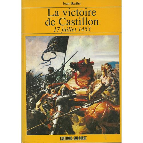 La Victoire De Castillon - 17 Juillet 1453