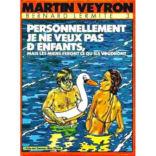 Martin Veyron - Bernard Lermite - Personnellement, Je Ne Veux Pas D'enfants , Mais Les Miens Feront Ce Qu'ils Voudront - L'echo Des Savanes / Albin Michel - 1985