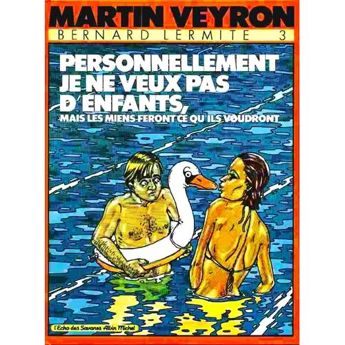 Martin Veyron - Bernard Lermite - Personnellement, Je Ne Veux Pas D'enfants , Mais Les Miens Feront Ce Qu'ils Voudront - L'echo Des Savanes / Albin Michel - 1985