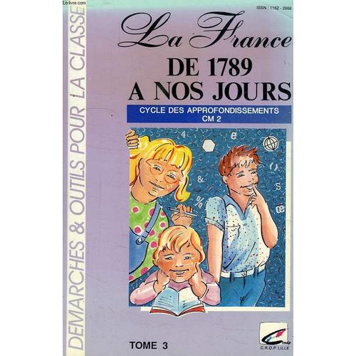 La France De 1789 A Nos Jours, Cycle Des Appronfondissements, Tome 3, Cm2