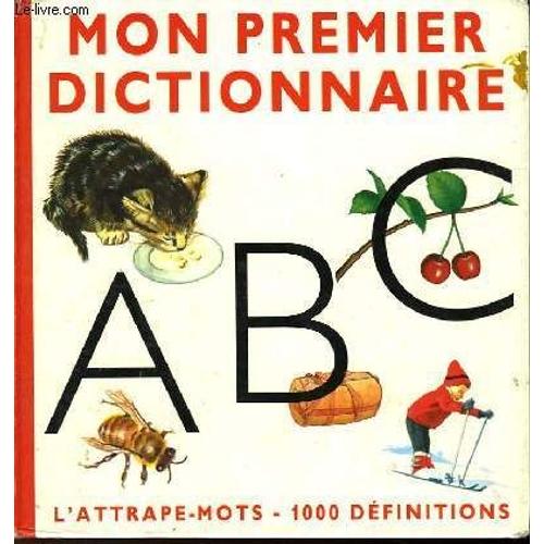 Mon Premier Dictionnaire - L'attrape Mots - 1000 Definitions