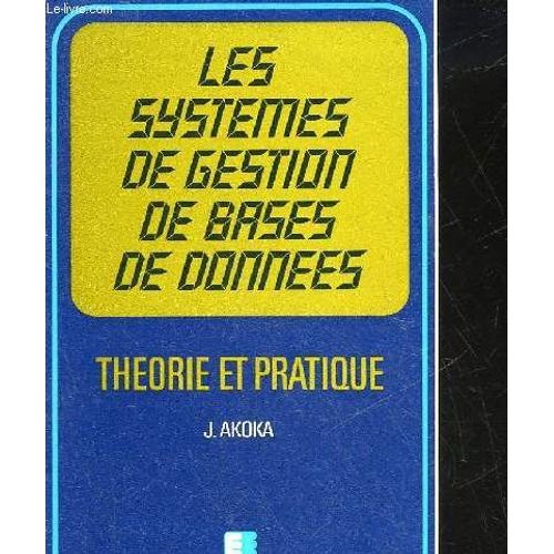 Les Systemes De Gestion De Bades De Donnees - Theorie Et Pratique