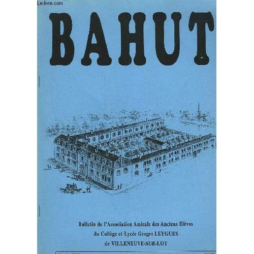 Bahut - Bulletin De L'association Amicale Des Anciens Eleves Du College Et Lycee G. Leygues De Villeneuve Sur Lot - N°30