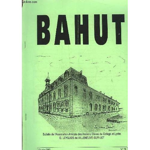 Bahut - Bulletin De L'association Amicale Des Anciens Eleves Du College Et Lycee G. Leygues De Villeneuve Sur Lot - N°29