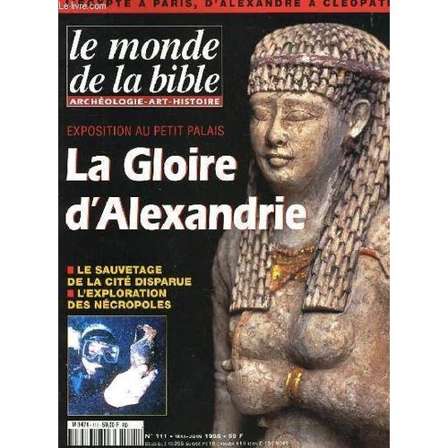 Le Monde De La Bible - N°111 - Archeologie - Art - Histoire - La Gloire D'alexandrie - L'egypte A Paris, D'alexandre A Cleopatre
