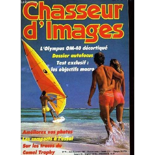 Chasseur D'images , Le Magazine De L'amateur Et Du Débutant N°75 - L'olympus Om-40 Decortique - Dossier Autofocus - Test Exclusif: Les Objectifs Lacro - Ameliorez Vos Photos - Les Compacts A ...