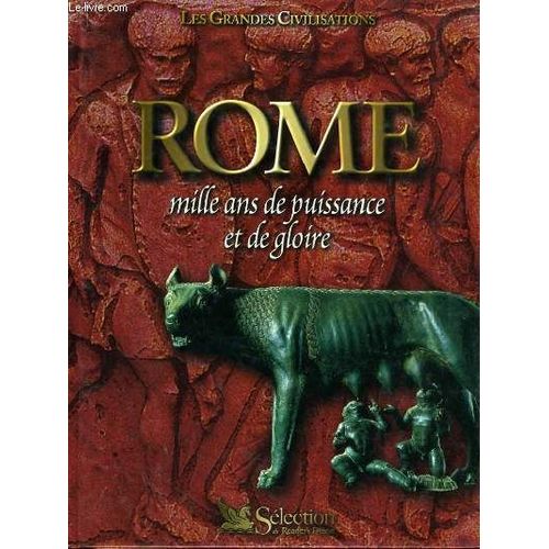 Rome, Mille Ans De Puissance Et De Gloire