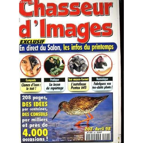 Chasseur D'images , Le Magazine De L'amateur Et Du Débutant N° 202 - Exclusif: En Direct Du Salon, Les Infos Du Printemps - La Lecon De Reportage - L'autofocus Pentax 645...