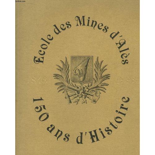 Ecole Des Mines D'alès, 150 Ans D'histoire 1843 - 1993