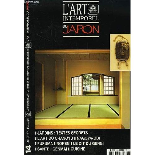 L'art Intemporel Du Japon N°14 : Ikebana De Printemps. Jardins : Textes Secrets. L'art Du Chanoyu. Eiraku Zemboro Xvi : 12 Bols À Thé. Nagoya-Obi. Fusuma-Ramma. Noren Treillis. Le Dit Du ...