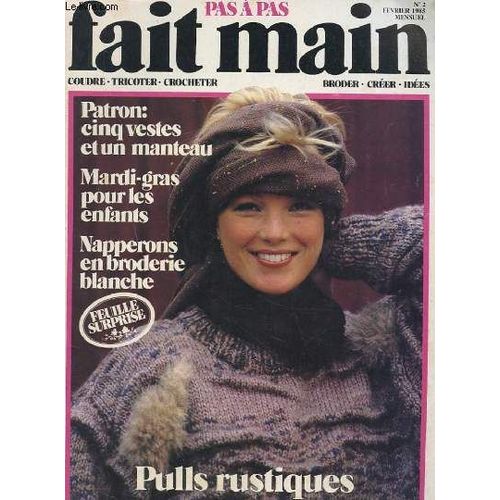 Pas A Pas Fait Main N°2 Fevrier 1985. Coudre Tricoter Crocheter Broder Creer Idees. Patrons: Cinq Vestes Et Un Manteau. Mardi Gras Pour Les Enfants. Napperons En Broderie Blanche. Pulls ...