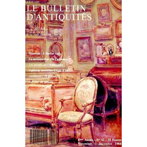 Le Bulletin D'antiquites 42. Novembre Decembre 1988. Monnaie: L'etalon Art.. La Restauration Des Tableaux. Les Secrets De L'antiquaire. Tables Et Dessertes Louis Xvi. Annonces: 70 Pieces De ...