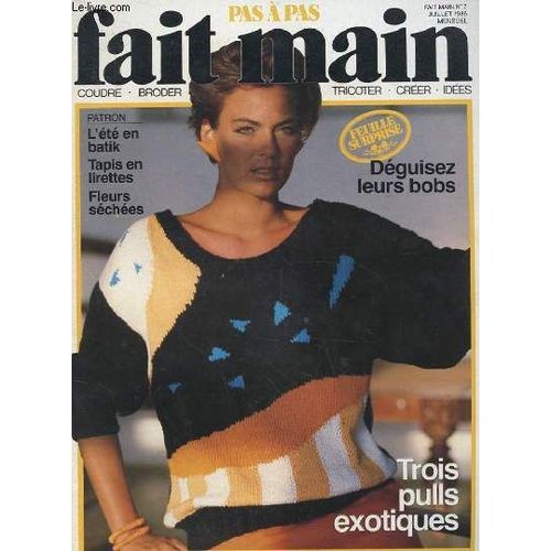 Pas A Pas Fait Main N°7 Juillet 1986. Coudre Tricoter Crocheter Broder Creer Idees. Patron: L'ete En Batik. Tapis En Lirettes. Fleurs Sechees. Deguisez Leurs Bobs. Trois Pulls Exotiques.