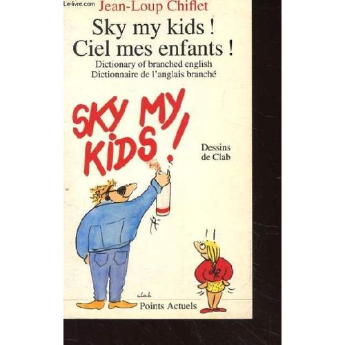 Sky My Kids! Ciel Mes Enfants! Dictionary Of Branched English. Dictionnaire De L'anglais Branche