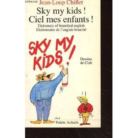 Sky My Kids! Ciel Mes Enfants! Dictionary Of Branched English. Dictionnaire De L'anglais Branche