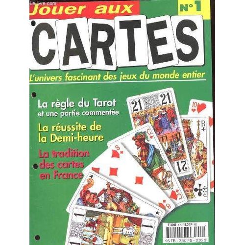 Jouer Aux Cartes N°1. L'univers Fascinant Des Jeux Du Monde Entier.La Regle Du Tarot Et Une Partie Commentee. La Reussite De La Demi-Heure. La Tradition Des Cartes En France.